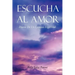 Escucha Al Amor: Diario de Un Camino Espiritual