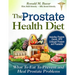 The Prostate Health Diet: What to Eat to Prevent and Heal Prostate Problems Including Prostate Cancer, BPH Enlarged Prostate and Prostatitis