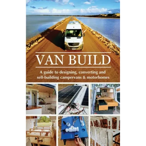 Van Build: A complete DIY guide to designing, converting and self-building your campervan or motorhome