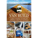 Van Build: A complete DIY guide to designing, converting and self-building your campervan or motorhome