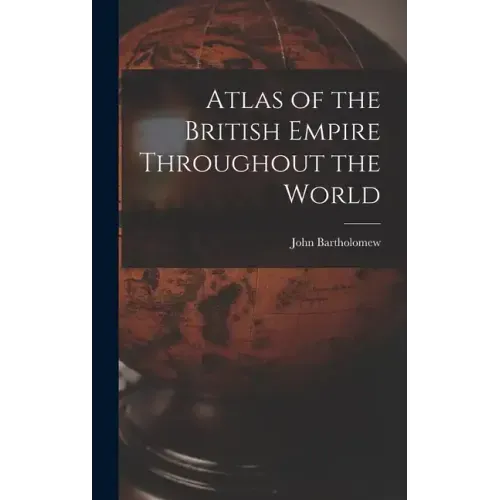 Atlas of the British Empire Throughout the World