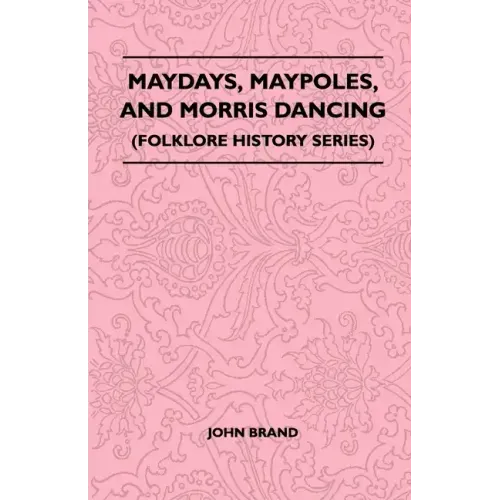 Maydays, Maypoles, and Morris Dancing (Folklore History Series)