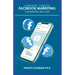 A Strategic Guides to Facebook Marketing for Business 2021-2022: Learn the Best Digital Advertising Approach Using Facebook