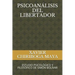 Psicoanálisis del Libertador: Estudio Psicológico Y Filosófico de Simón Bolívar