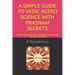 A Simple Guide to Vedic Astro Science with Prasnam Secrets: A Simple Guide to Vedic Astrology, Prasnam & 108 Vedic Remedies