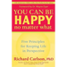 You Can Be Happy No Matter What: Five Principles for Keeping Life in Perspective