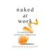 Naked at Work: A Leader's Guide to Fearless Authenticity