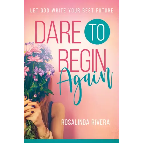 Dare to Begin Again: Let God Write Your Best Future