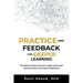 Practice and Feedback for Deeper Learning: 26 Evidence-Based and Easy-To-Apply Tactics That Promote Deeper Learning and Application