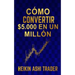 Cómo Convertir $5.000 en Un Millón