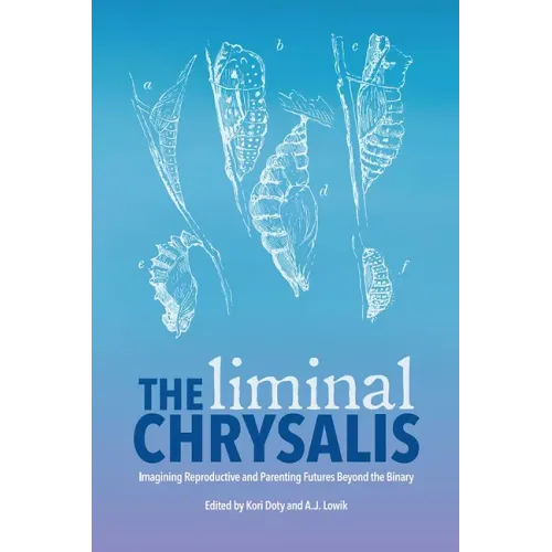 The Liminal Chrysalis: Imagining Reproduction and Parenting Futures Beyond the Binary