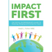 Impact First: The social entrepreneur's guide to measuring, managing and growing your impact