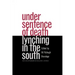 Under Sentence of Death: Lynching in the South