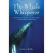 The Whale Whisperer: Healing Messages from the Animal Kingdom to Help Mankind and the Planet