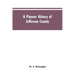A Pioneer History of Jefferson County, Pennsylvania 1755-1844 and My First Recollections of Brookville, Pennsylvania, 1840-1843, When My Feet Were Bar