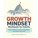 Growth Mindset Workbook for Adults: Build Confidence, Overcome Challenges, and Achieve Your Goals