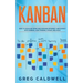 Kanban: How to Visualize Work and Maximize Efficiency and Output with Kanban, Lean Thinking, Scrum, and Agile