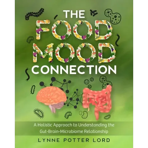 The Food-Mood Connection: A Holistic Approach to Understanding the Gut-Brain-Microbiome Relationship