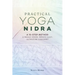 Practical Yoga Nidra: A 10-Step Method to Reduce Stress, Improve Sleep, and Restore Your Spirit