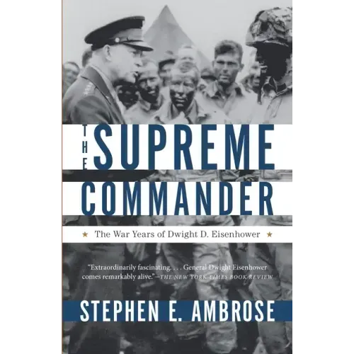 The Supreme Commander: The War Years of General Dwight D. Eisenhower