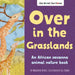 Over in the Grasslands: An African Savanna Animal Nature Book
