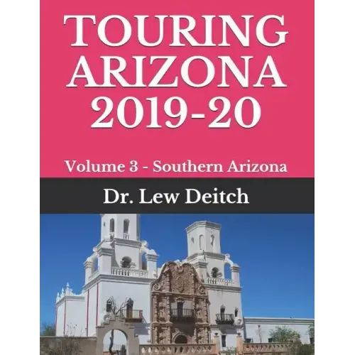 Touring Arizona 2019-20: Volume 3 - Southern Arizona