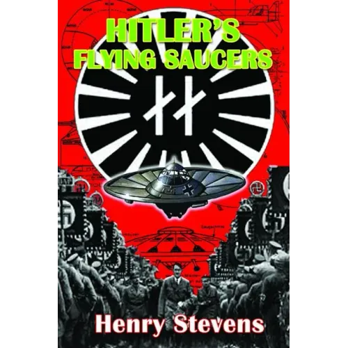 Hitler's Flying Saucers: A Guide to German Flying Discs of the Second World War