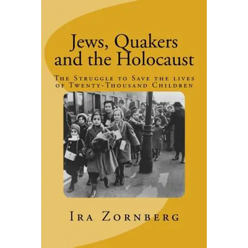 Jews, Quakers and the Holocaust: The Struggle to Save the Lives of Twenty-Thousand Children