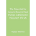 The Potential for Ground Source Heat Pumps in Domestic Houses in the UK