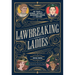 Lawbreaking Ladies: 50 Tales of Daring, Defiant, and Dangerous Women from History