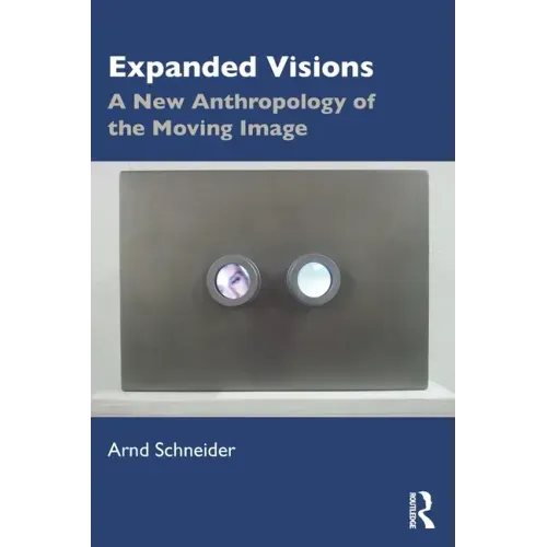 Expanded Visions: A New Anthropology of the Moving Image