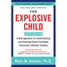 The Explosive Child [Sixth Edition]: A New Approach for Understanding and Parenting Easily Frustrated, Chronically Inflexible Children
