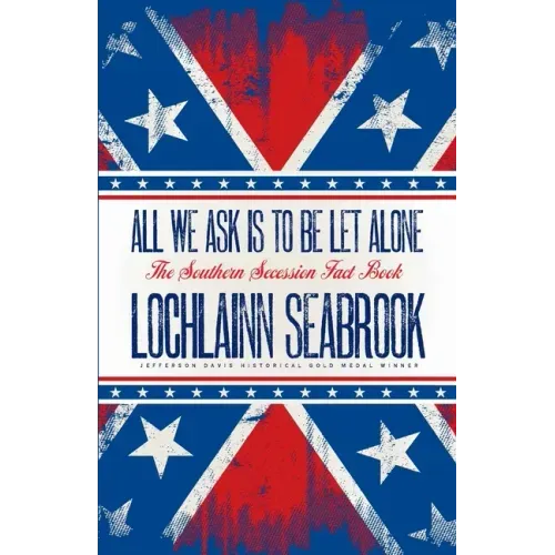 All We Ask is to be Let Alone: The Southern Secession Fact Book