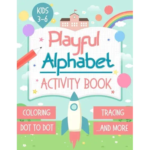 Playful Alphabet Activity Book: Alphabet Letter Coloring, Tracing, Dot to Dot, Mazes, Matching Games and Word Search Puzzle For Kids Ages 3-6 - +100 P