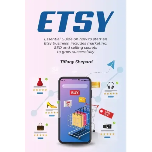 Etsy - Essential Guide on how to start an Etsy business includes marketing, seo and selling secrets to grow successfully