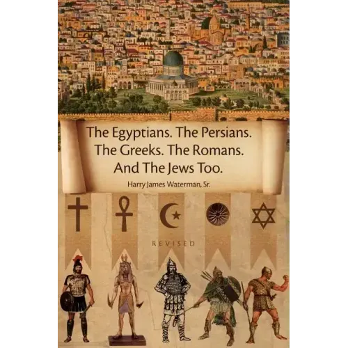 The Egyptians. the Persians. the Greeks. the Romans. and the Jews Too.