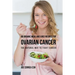 88 Organic Meal and Juice Recipes for Ovarian Cancer: The Natural Way to Fight Cancer