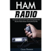 Ham Radio: The General License Guide To Understand Equipment And Become A Radio Amateur The Fast And Easy Way