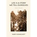 Life Is a Story We Tell Ourselves: Poems, 1992-2012
