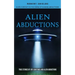 Alien Abductions: Alien Contact In The Form Of Human Abductions(True Stories Of Ufo Sightings And Alien Abductions)
