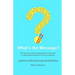 What's the Message?: Changing behaviours that challenge for the better. A practical step by step guide for parents, carers and support work