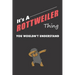 It's A ROTTWEILER Thing: You Wouldn't Understand