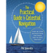 The Practical Guide to Celestial Navigation: Step-By-Step Instructions for When You've Lost the Plot