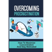 Overcoming Procrastination: How To Maximize Concentration And Stay Motivated: How To Stop Being Lazy
