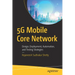5g Mobile Core Network: Design, Deployment, Automation, and Testing Strategies