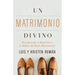 Un Matrimonio Divino: Descubriendo La Bendición Y La Belleza del Pacto Matrimonial