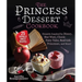 The Princess Dessert Cookbook: Desserts Inspired by Disney, Star Wars, Classic Fairy Tales, Real-Life Princesses, and More!