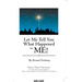 Let Me Tell You What Happened to Me!: My Personal Testimony