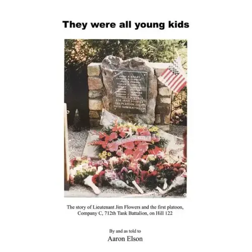 They Were All Young Kids: The story of Lt. Jim Flowers and the first platoon, Company C, 712th Tank Battalion, on Hill 122