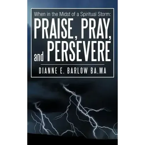When in the Midst of a Spiritual Storm: Praise, Pray, and Persevere